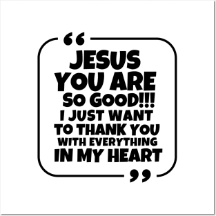 Jesus, you are so good!! Posters and Art